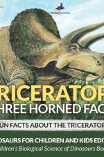 Triceratops (Three Horned Face)! Fun Facts about the Triceratops - Dinosaurs for Children and Kids Edition - Children's Biological Science of Dinosaurs Books af Prodigy Wizard