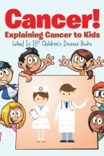 Cancer! Explaining Cancer to Kids - What Is It? - Children's Disease Books af Prodigy Wizard
