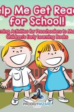 Help Me Get Ready for School! Learning Activities for Preschoolers to Master - Children's Early Learning Books af Prodigy Wizard