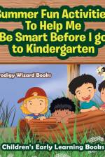 Summer Fun Activities to Help Me Be Smart Before I Go to Kindergarten - Children's Early Learning Books af Prodigy Wizard