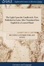 Light Upon the Candlestick. First Published in Latin; After Translated Into English by a Learned Hand af Multiple Contributors