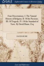Four Dissertations. I. The Natural History of Religion. II. Of the Passions. III. Of Tragedy. IV. Of the Standard of Taste. By David Hume, Esq af David Hume