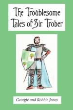 The Troublesome Tales of Sir Trober af Georgie and Robbie Jones