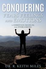 Conquering Fears Feelings and Emotions af Dr R Keith Miles