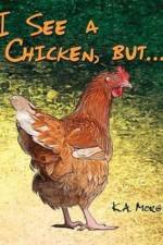 I See a Chicken, but... af K a Morgan