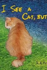 I See a Cat, but... af K a Morgan