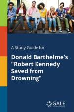 Study Guide for Donald Barthelme's Robert Kennedy Saved from Drowning af Cengage Learning Gale