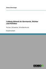 Ludwig Uhland als Germanist, Dichter und Politiker af Simon Denninger