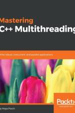 Mastering C++ Multithreading af Maya Posch
