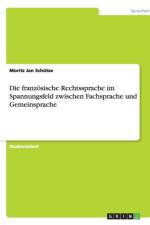 franzoesische Rechtssprache im Spannungsfeld zwischen Fachsprache und Gemeinsprache af Moritz Jan Schutze