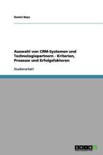 Auswahl von CRM-Systemen und Technologiepartnern - Kriterien, Prozesse und Erfolgsfaktoren af Daniel Beye