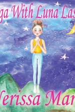 Yoga With Luna Lastic (Inspirational Yoga For Kids, Toddler Books, Kids Books, Kindergarten Books, Baby Books, Kids Book, Yoga Books For Kids, Ages 2-8, Kids Books, Yoga Books For Kids, Kids Books) af Nerissa Marie