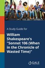 Study Guide for William Shakespeare's Sonnet 106 (When in the Chronicle of Wasted Time) af Cengage Learning Gale
