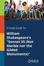 Study Guide for William Shakespeare's Sonnet 55 (Not Marble Nor the Gilded Monuments) af Cengage Learning Gale