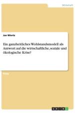 Ein ganzheitliches Wohlstandsmodell als Antwort auf die wirtschaftliche, soziale und oekologische Krise? af Jan Wiertz