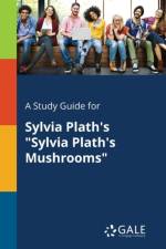 Study Guide for Sylvia Plath's Sylvia Plath's Mushrooms af Cengage Learning Gale