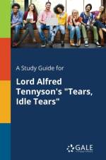 Study Guide for Lord Alfred Tennyson's Tears, Idle Tears af Cengage Learning Gale