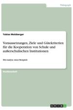 Voraussetzungen, Ziele und Gutekriterien fur die Kooperation von Schule und ausserschulischen Institutionen af Tobias Molsberger