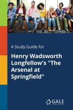 Study Guide for Henry Wadsworth Longfellow's the Arsenal at Springfield af Cengage Learning Gale