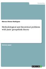 Methodological and theoretical problems with Janis' groupthink theory af Marcos Alonso Rodriguez