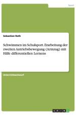 Schwimmen im Schulsport. Erarbeitung der zweiten Antriebsbewegung (Armzug) mit Hilfe differentiellen Lernens af Sebastian Rath
