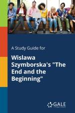 Study Guide for Wislawa Szymborska's The End and the Beginning af Cengage Learning Gale