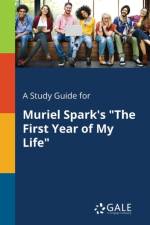 Study Guide for Muriel Spark's the First Year of My Life af Cengage Learning Gale