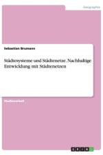 Stadtesysteme und Stadtenetze. Nachhaltige Entwicklung mit Stadtenetzen af Sebastian Brumann