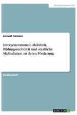 Intergenerationale Mobilitat, Bildungsmobilitat und staatliche Massnahmen zu deren Foerderung af Lennart Hamann