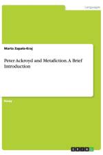 Peter Ackroyd and Metafiction. A Brief Introduction af Marta Zapala-Kraj