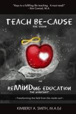 Teach be-Cause Reminding Education af Kimberly Smith
