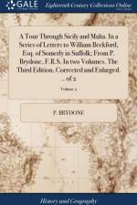 A Tour Through Sicily and Malta. In a Series of Letters to William Beckford, Esq. of Somerly in Suffolk; From P. Brydone, F.R.S. In two Volumes. The Third Edition, Corrected and Enlarged. .. of 2; Volume 2 af P Brydone