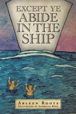 Except Ye Abide in the Ship af Arleen Roots