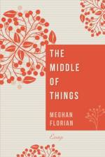 Middle of Things af Meghan Florian