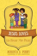 Jesus Loves to Hear Me Pray af Roberta B Perry