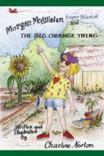 Morgan McAllister, Super Scientist and THE BIG ORANGE THING af Charline Norton