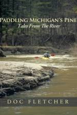 Paddling Michigan's Pine af Doc Fletcher