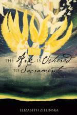 Ark Is Ushered to Sacramento af Elizabeth Zielinska
