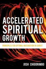 Accelerated Spiritual Growth af Josh Chigorimbo
