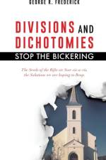 Divisions and Dichotomies - Stop the Bickering af George R Frederick