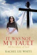 It Was Not My Fault af Rachel Lee White