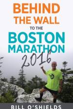 Behind the wall to the Boston Marathon 2016 af Bill O'Shields