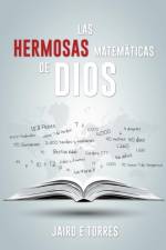 Las Hermosas Matematicas de Dios af Jairo E Torres