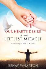 Our Heart's Desire Is Our Littlest Miracle af Benay Wharton