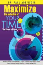 Maximize the Potential of Your Time af Dr Paul Adefisoye