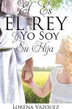 El Es El Rey Y Yo Soy Su Hija af Lorena Vazquez