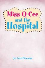Miss Q-Cee and the Hospital af Jo Ann Brewer