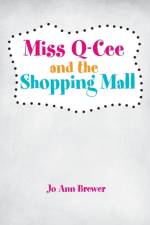Miss Q-Cee and the Shopping Mall af Jo Ann Brewer