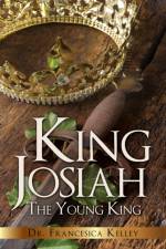 King Josiah af Dr Francesica Kelley