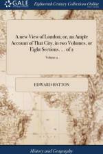 New View of London; Or, an Ample Account of That City, in Two Volumes, or Eight Sections. ... of 2; Volume 2 af Edward Hatton